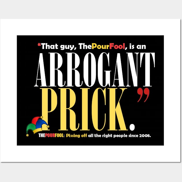 Arrogant Prick Wall Art by ThePourFool